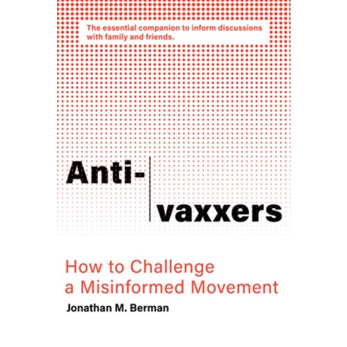 Anti-Vaxxers:How to Challenge a Misinformed Movement, MIT Press (MA)