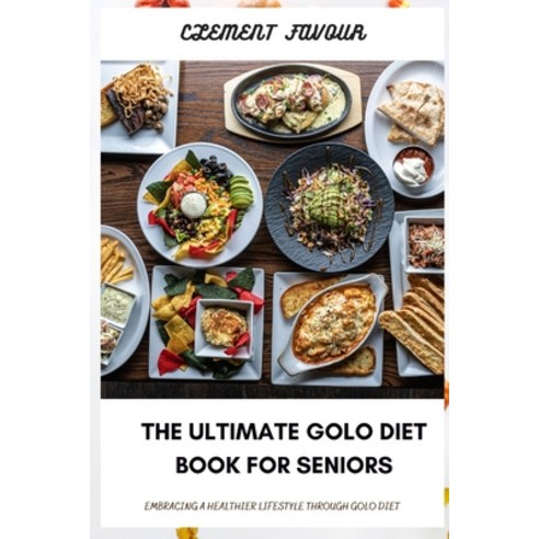 (영문도서) The Ultimate Golo Diet Book for Seniors: Embracing a Healthier Lifestyle Through Golo Diet Paperback, Independently Published, English, 9798860322820