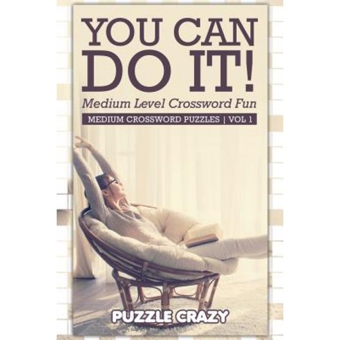 You Can Do It! Medium Level Crossword Fun Vol 1: Medium Crossword Puzzles Paperback, Puzzle Crazy
