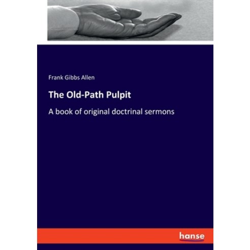 (영문도서) The Old-Path Pulpit: A book of original doctrinal sermons Paperback, Hansebooks, English, 9783348076708
