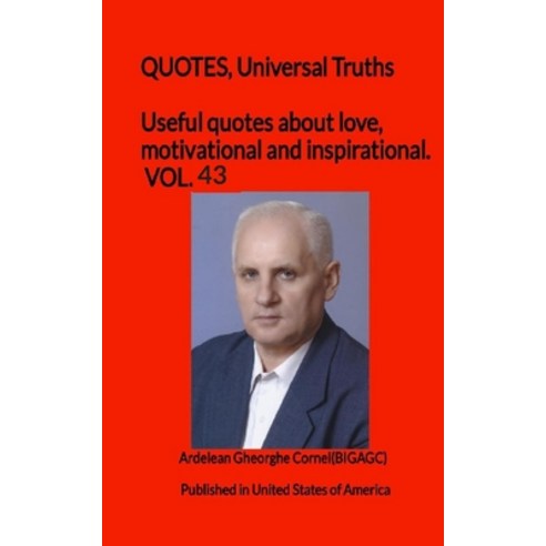 Useful quotes about love motivational and inspirational. VOL.43: QUOTES Universal Truths Paperback, 978-606-8048-22-2