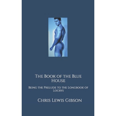 (영문도서) The Book of the Blue House: Being the Prelude to the Longbook of Locrys Paperback, Independently Published, English, 9798435140750