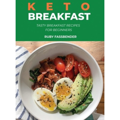 Keto Breakfast: Tasty Breakfast Recipes for Beginners Hardcover, Ruby Fassbender, English, 9781667197791
