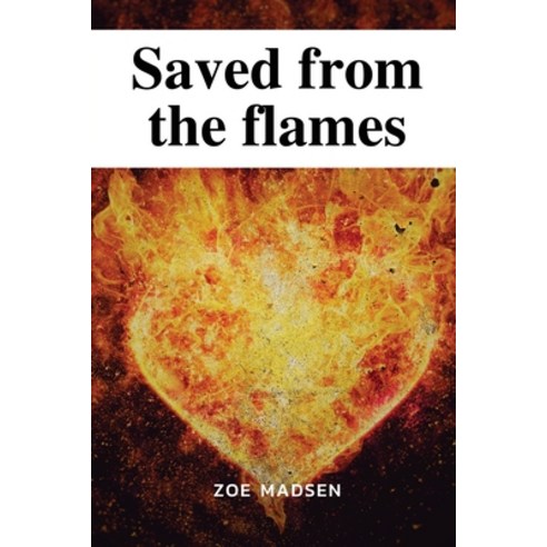 (영문도서) Saved from the flames Paperback, Zoe Madsen, English, 9781944115197