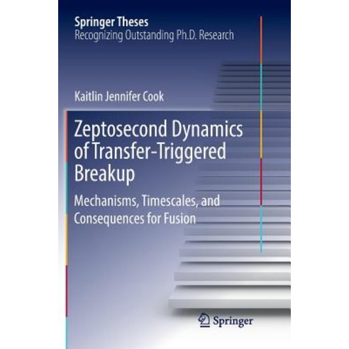 (영문도서) Zeptosecond Dynamics of Transfer&#8208;triggered Breakup: Mechanisms Timescales and Consequ... Paperback, Springer, English, 9783030071318