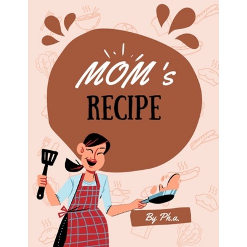 (영문도서) Mom''s Recipes: MOM''S RECIPES! Recipes and memories with my mom Paperback, Independently Published, English, 9798396427273