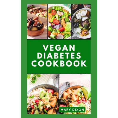 (영문도서) Vegan Diabetes Cookbook: Wholesome Low Sugar Recipes to Reverse or Manage Diabetes Symptoms Paperback, Independently Published, English, 9798867132590