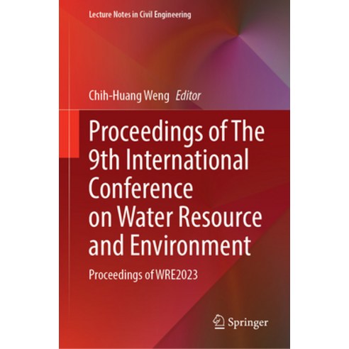 (영문도서) Proceedings of the 9th International Conference on Water Resource and Environment: Proceeding... Hardcover, Springer, English, 9789819709472