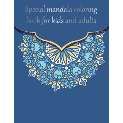 Special mandala coloring book for kids and adults: coloring book adult antistress relaxation dra... Paperback, Independently Published, English, 9798740577265