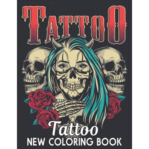 Tattoo New Coloring Book: An Adult Coloring Book Amazing Gift for Tattoo Lovers 50 One Sided Tattoos... Paperback, Independently Published
