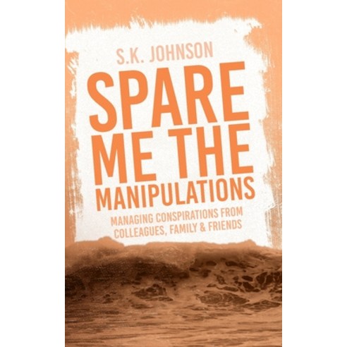 (영문도서) Spare Me The Manipulations Paperback, S. K. Johnson, English, 9798989280414