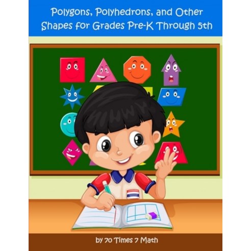 Polygons Polyhedrons and Other Shapes for Grades Pre-K through 5th Paperback, 70 Times 7 Math, English, 9781954796232