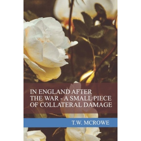 In England After the War - A Small Piece of Collateral Damage Paperback, Independently Published, English, 9798736452606