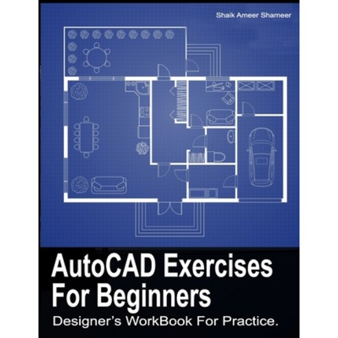 AutoCAD Exercises For Beginners: Designers WorkBook For Practice Paperback, Independently Published, English, 9798599663805