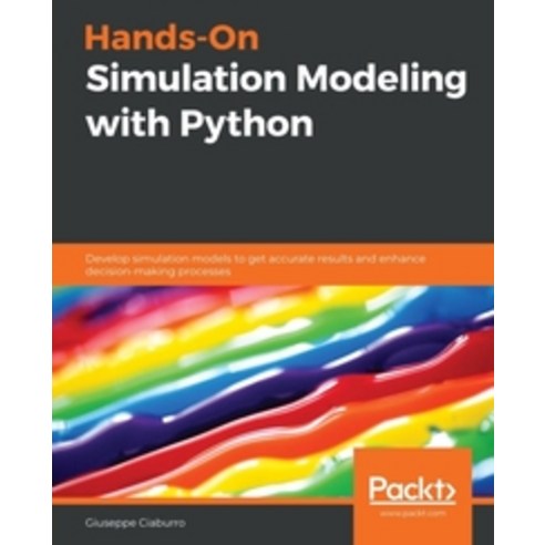 Hands-On Simulation Modeling with Python:Develop simulation models to get accurate results and ..., Packt Publishing