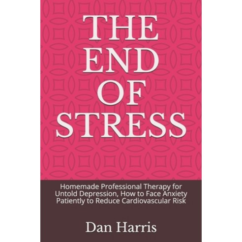 (영문도서) The End of Stress: Homemade Professional Therapy for Untold Depression How to Face Anxiety P... Paperback, Independently Published, English, 9798534059434