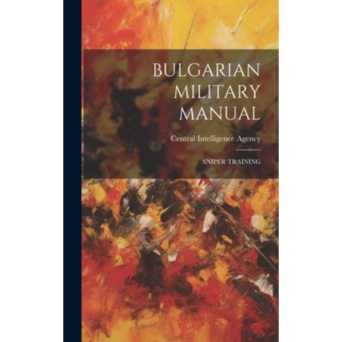 (영문도서) Bulgarian Military Manual: Sniper Training Hardcover, Hassell Street Press, English, 9781019359594