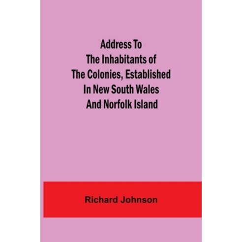 (영문도서) Address to the Inhabitants of the Colonies established in New South Wales And Norfolk Island Paperback, Alpha Edition, English, 9789354595448