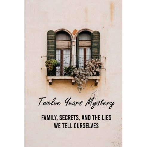 Twelve Years Mystery: Family Secrets And The Lies We Tell Ourselves: Sibling Fight Stories Paperback, Independently Published, English, 9798738044175