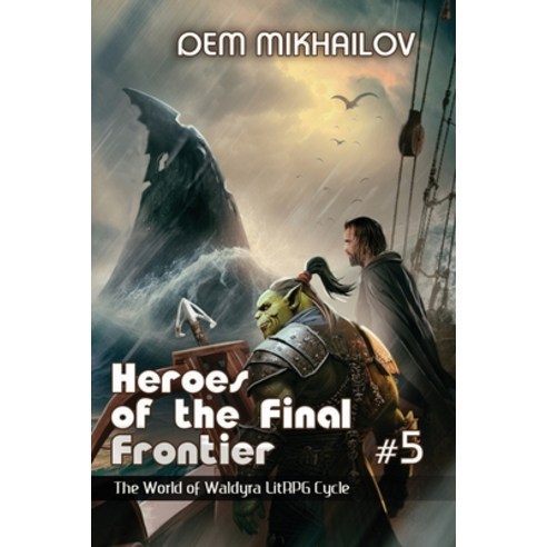 (영문도서) Heroes of the Final Frontier (Book #5): The World of Waldyra LitRPG Cycle Paperback, Magic Dome Books in Collabo..., English, 9788076930841