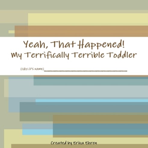 (영문도서) Yeah That Happened: My Terrifically Terrible Toddler Paperback, Lulu Press, English, 9781105019715
