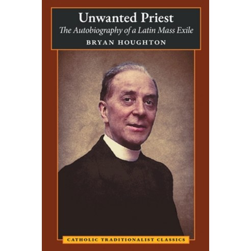 (영문도서) Unwanted Priest: The Autobiography of a Latin Mass Exile Paperback, Angelico Press, English, 9781621388111