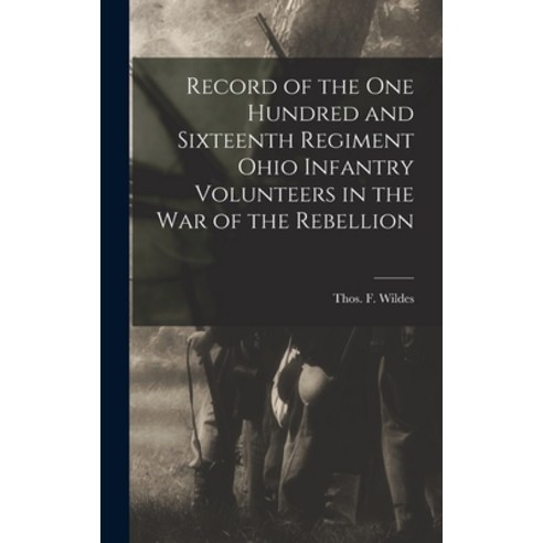(영문도서) Record of the One Hundred and Sixteenth Regiment Ohio Infantry Volunteers in the War of the R... Hardcover, Legare Street Press, English, 9781016605588