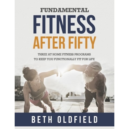 (영문도서) Fundamental Fitness After Fifty: Three At Home Fitness Programs to Keep You Functionally Fit ... Paperback, Prominence Publishing, English, 9781988925189