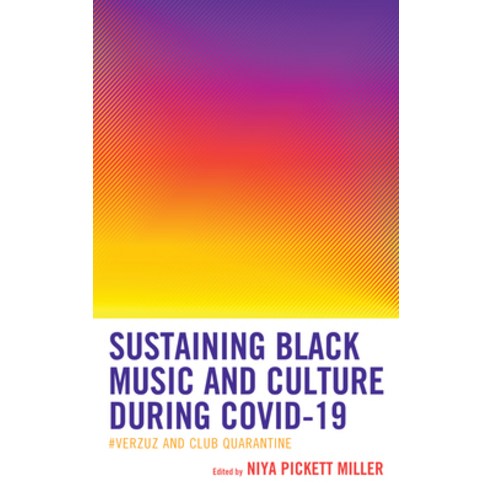 (영문도서) Sustaining Black Music and Culture during COVID-19: #Verzuz and Club Quarantine Hardcover, Lexington Books, English, 9781793645043