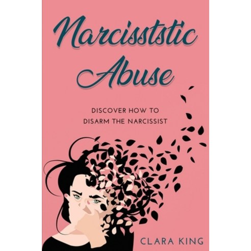 Narcissistic Abuse: Discover How to Disarm the Narcissist Paperback, Clara King, English, 9781667179735