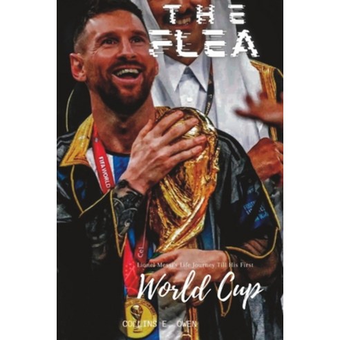 (영문도서) The Flea: Lionel Messi''s Life Journey Till His First World Cup Paperback, Independently Published, English, 9798373762267