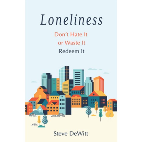 (영문도서) Loneliness: Don''t Hate It or Waste It. Redeem It. Paperback, Moody Publishers, English, 9780802432186