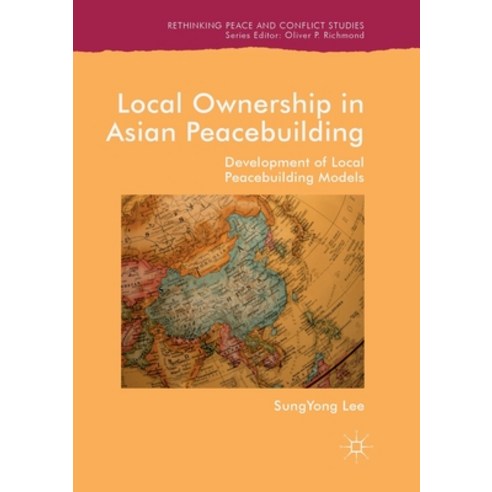 (영문도서) Local Ownership in Asian Peacebuilding: Development of Local Peacebuilding Models Paperback, Palgrave MacMillan, English, 9783030075149