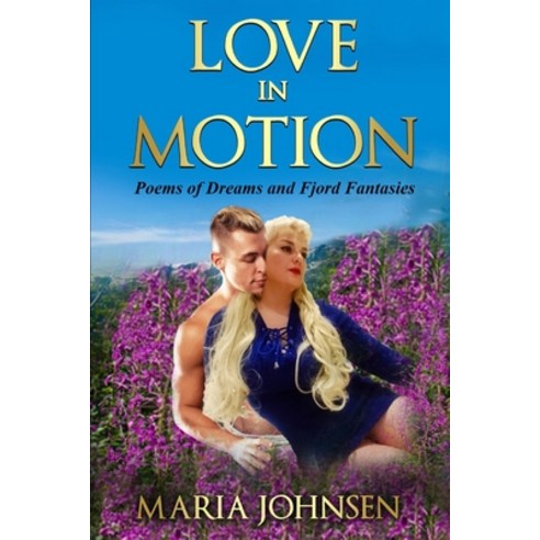 (영문도서) Love in Motion: Poems of Dreams and Fjord Fantasies Paperback, Independently Published, English, 9798393582951