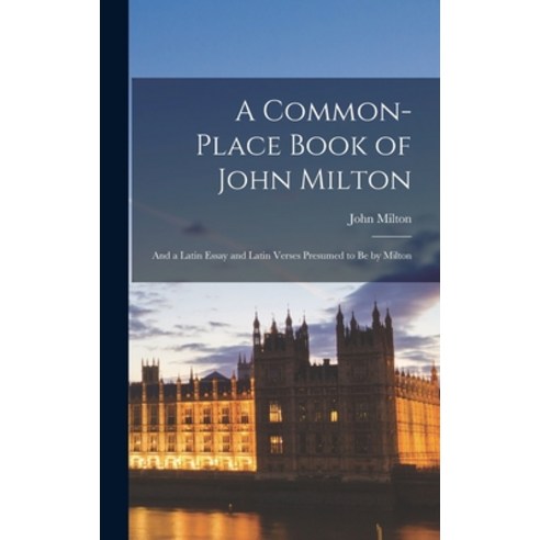 (영문도서) A Common-place Book of John Milton: And a Latin Essay and Latin Verses Presumed to be by Milton Hardcover, Legare Street Press, English, 9781016139939