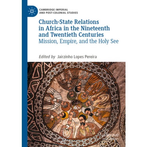 (영문도서) Church-State Relations in Africa in the Nineteenth and Twentieth Centuries: Mission Empire ... Paperback, Palgrave MacMillan, English, 9783030986155