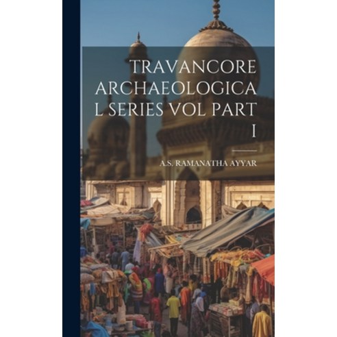 (영문도서) Travancore Archaeological Series Vol Part I Hardcover, Legare Street Press, English, 9781020808197