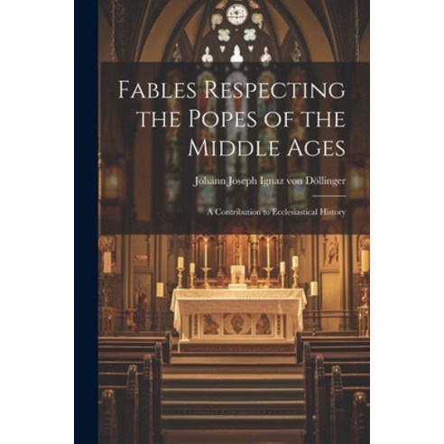 (영문도서) Fables Respecting the Popes of the Middle Ages: A Contribution to Ecclesiastical History Paperback, Legare Street Press, English, 9781022157743