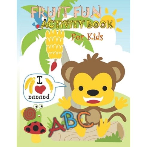 Fruit Fun Activity Book For Kids: 145 pages Letter size 8.5 X 11 inch ABC Fruit Book Coloring and ... Paperback, Independently Published