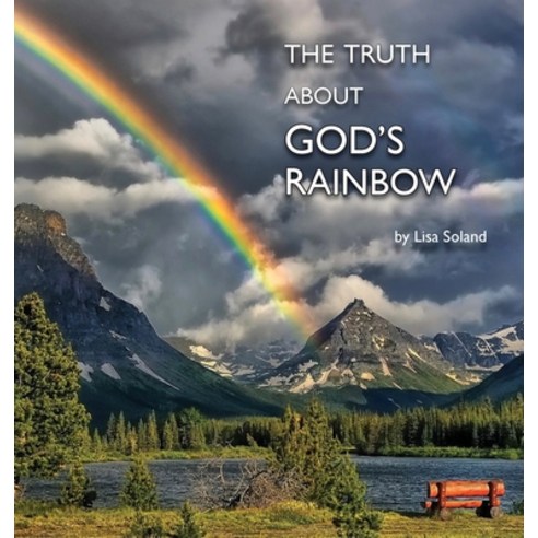 (영문도서) The Truth About God''s Rainbow Hardcover, Climbing Angel Publishing, English, 9781956218145