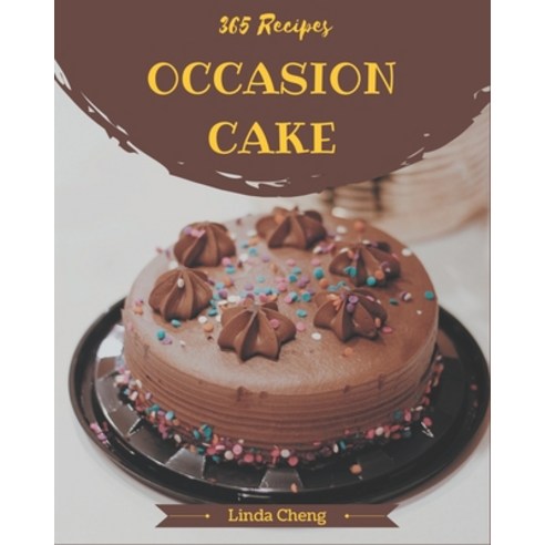 365 Occasion Cake Recipes: Make Cooking at Home Easier with Occasion Cake Cookbook! Paperback, Independently Published