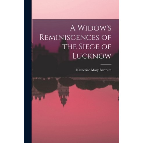 (영문도서) A Widow''s Reminiscences of the Siege of Lucknow Paperback, Legare Street Press, English, 9781016193900