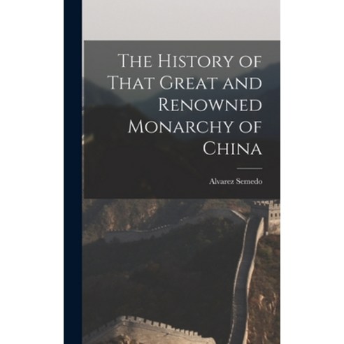 (영문도서) The History of That Great and Renowned Monarchy of China Hardcover, Legare Street Press, English, 9781016144377