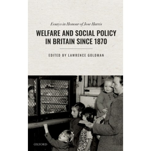 (영문도서) Welfare and Social Policy in Britain Since 1870: Essays in Honour of Jose Harris Hardcover, Oxford University Press, USA, English, 9780198833048