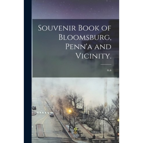 (영문도서) Souvenir Book of Bloomsburg Penn''a and Vicinity. Paperback, Legare Street Press, English, 9781015074347