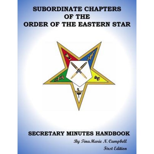 Subordinate Chapters of the Order of the Eastern Star Secretary Minutes HandBook: Secretary Minutes ... Paperback, Createspace Independent Pub..., English, 9781987416749