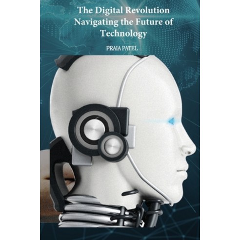 (영문도서) The Digital Revolution Navigating the Future of Technology Paperback, Independent Publisher, English, 9789358686876