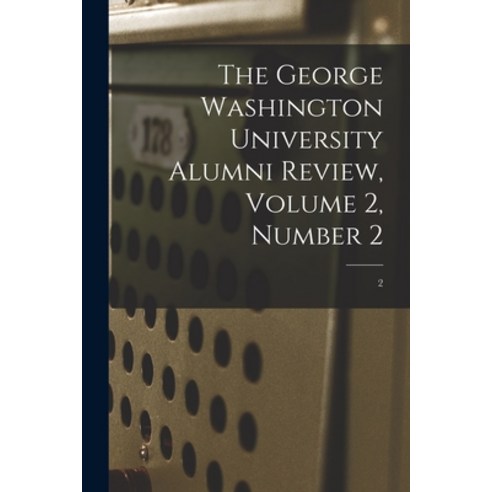 (영문도서) The George Washington University Alumni Review Volume 2 Number 2; 2 Paperback, Hassell Street Press, English, 9781013905186