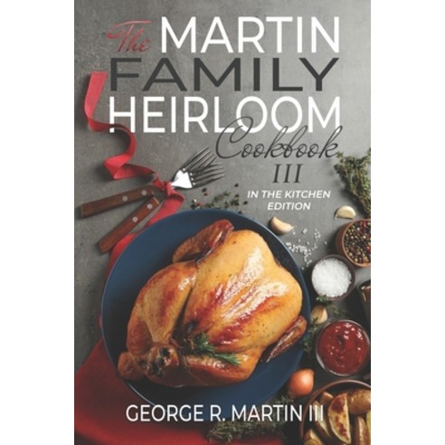 The Martin Family Heirloom Cookbook III: In the Kitchen Edition Paperback, Independently Published, English, 9798551534204