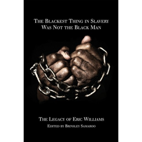 The Blackest Thing in Slavery Was Not the Black Man: The Last Testament of Eric Williams Paperback, University of the West Indies Press
